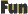 Fun